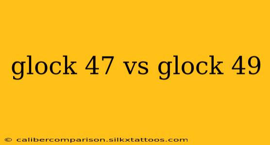 glock 47 vs glock 49