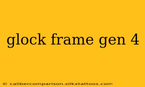 glock frame gen 4