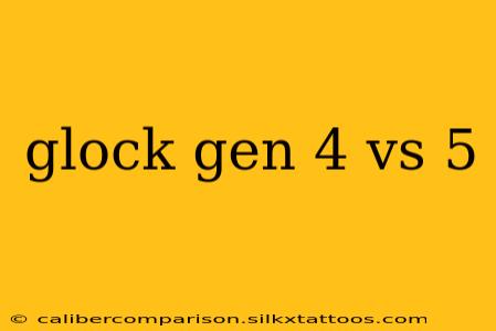 glock gen 4 vs 5