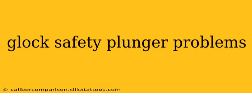 glock safety plunger problems