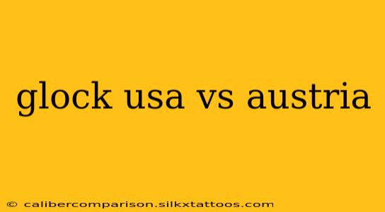 glock usa vs austria