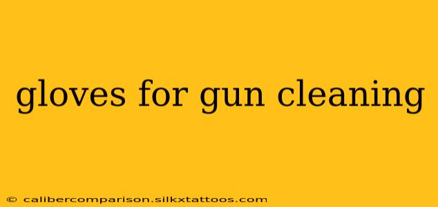 gloves for gun cleaning