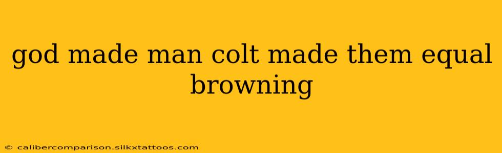 god made man colt made them equal browning