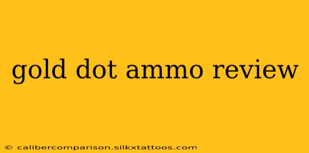 gold dot ammo review