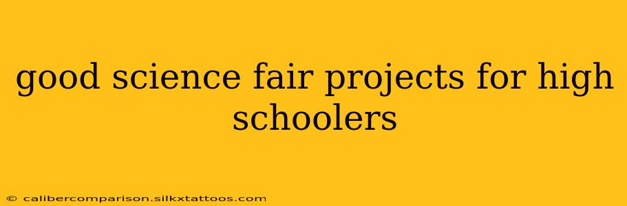 good science fair projects for high schoolers