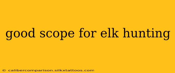 good scope for elk hunting