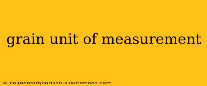 grain unit of measurement