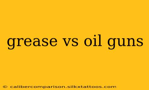 grease vs oil guns