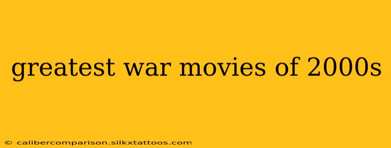 greatest war movies of 2000s