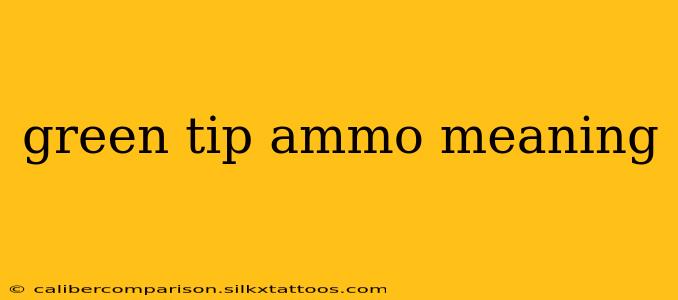 green tip ammo meaning