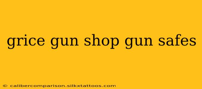 grice gun shop gun safes