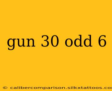 gun 30 odd 6