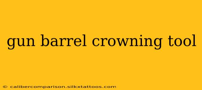 gun barrel crowning tool