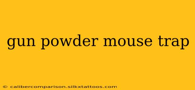 gun powder mouse trap