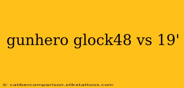 gunhero glock48 vs 19'