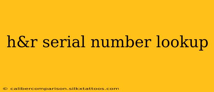 h&r serial number lookup