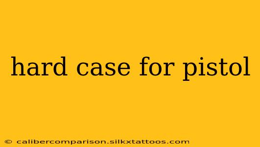 hard case for pistol