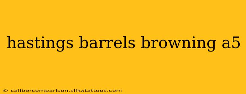 hastings barrels browning a5