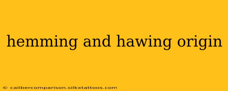 hemming and hawing origin