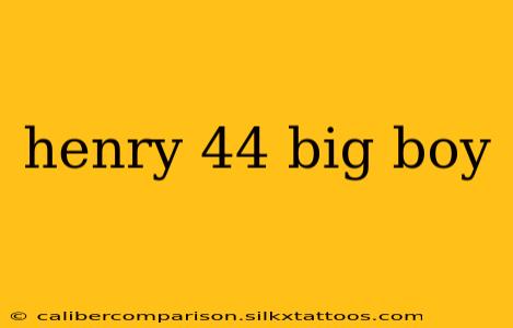 henry 44 big boy