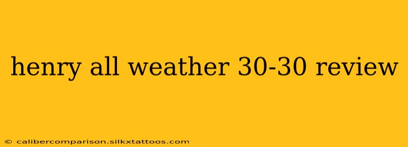 henry all weather 30-30 review