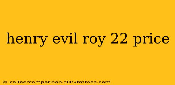 henry evil roy 22 price