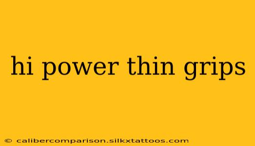 hi power thin grips