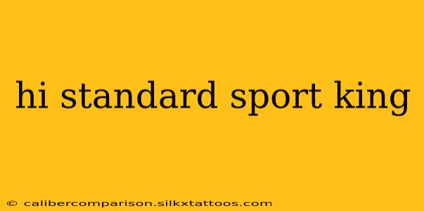 hi standard sport king