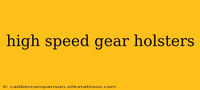 high speed gear holsters