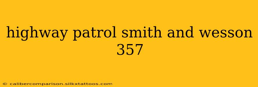 highway patrol smith and wesson 357