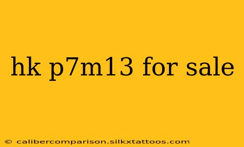 hk p7m13 for sale