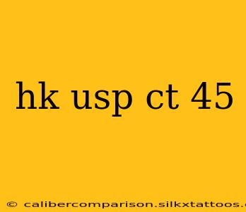 hk usp ct 45