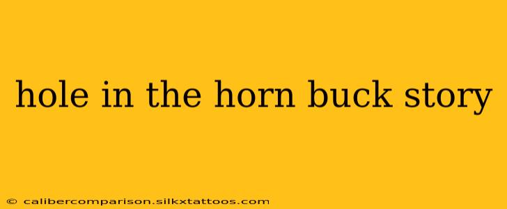 hole in the horn buck story