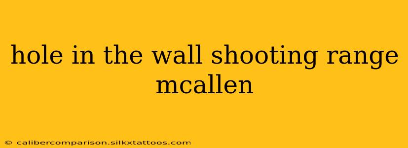 hole in the wall shooting range mcallen