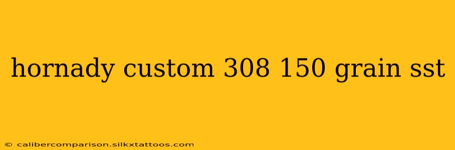 hornady custom 308 150 grain sst