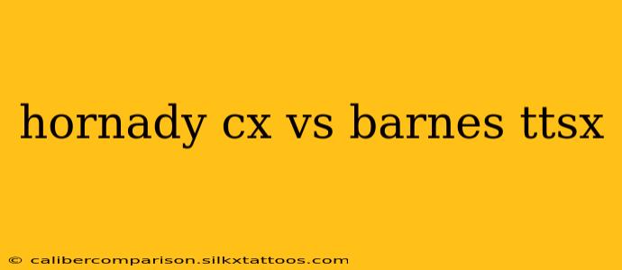 hornady cx vs barnes ttsx