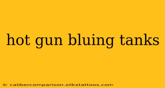 hot gun bluing tanks