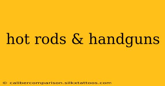 hot rods & handguns