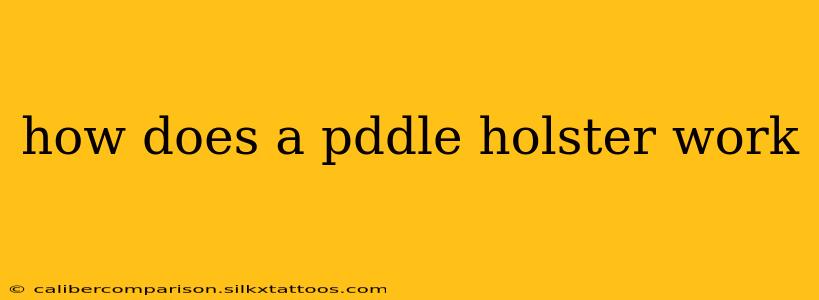 how does a pddle holster work