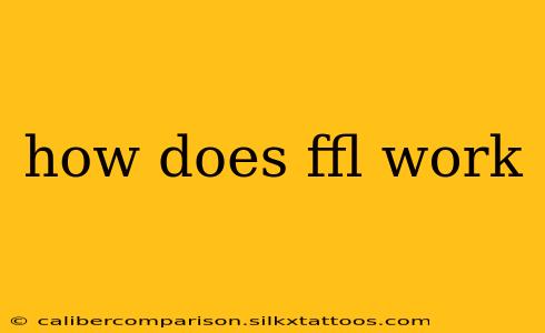 how does ffl work