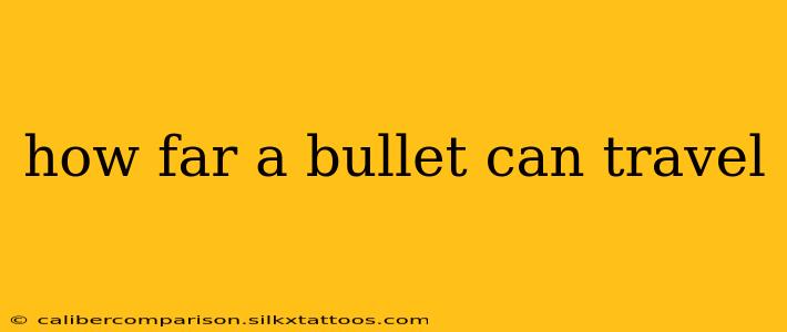 how far a bullet can travel