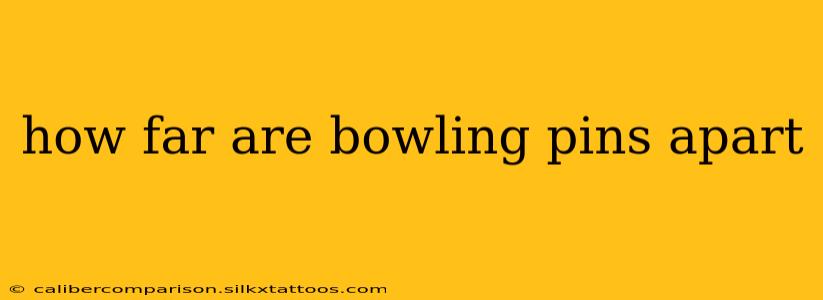 how far are bowling pins apart