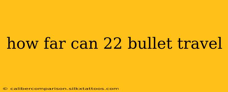 how far can 22 bullet travel