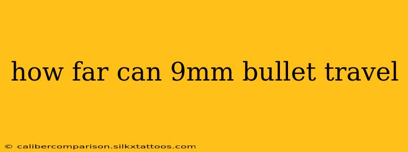 how far can 9mm bullet travel