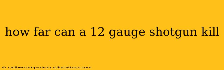 how far can a 12 gauge shotgun kill