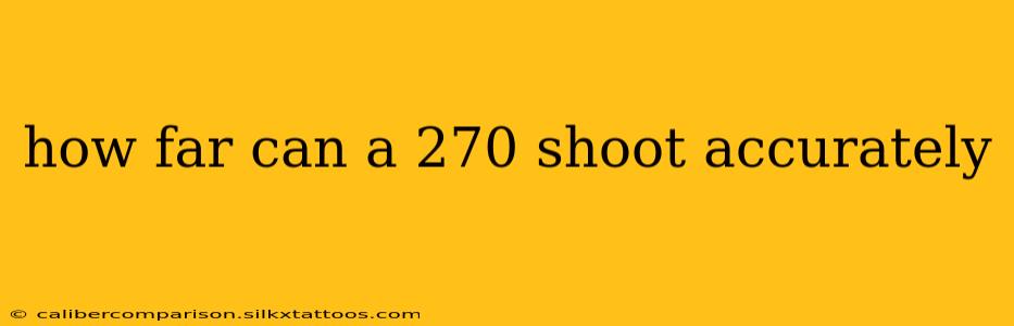 how far can a 270 shoot accurately