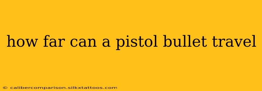 how far can a pistol bullet travel