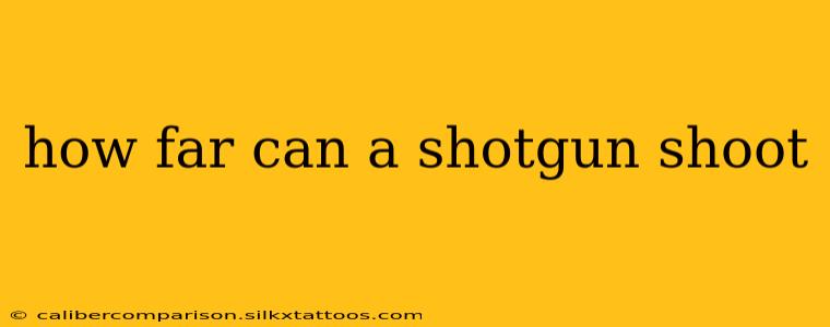 how far can a shotgun shoot