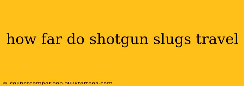 how far do shotgun slugs travel