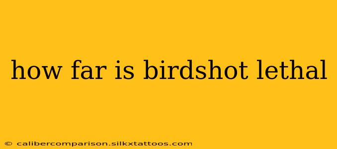 how far is birdshot lethal